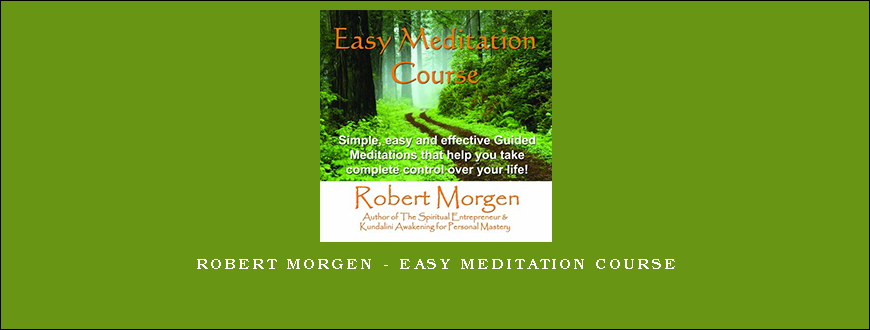 Robert Morgen – Easy Meditation Course