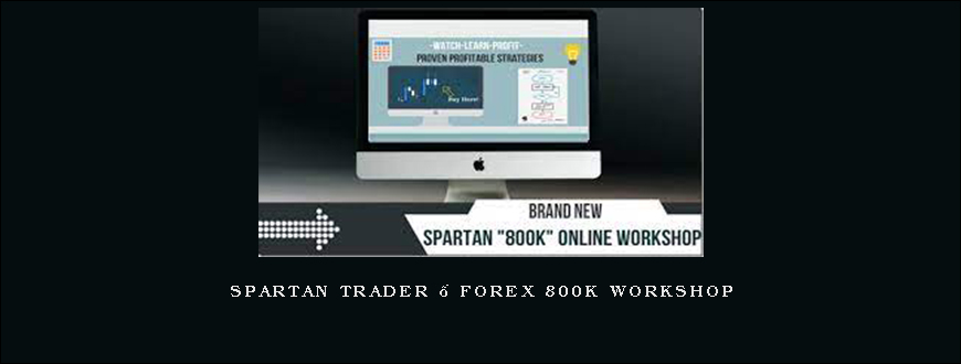 Spartan Trader – Forex 800k Workshop