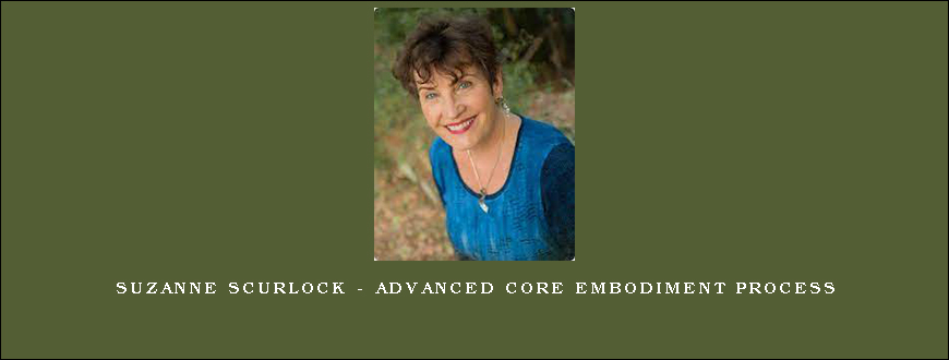 Suzanne Scurlock – Advanced Core Embodiment Process