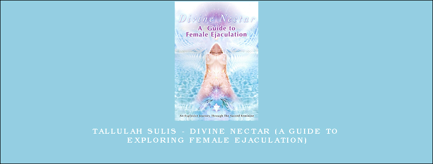 Tallulah Sulis – Divine Nectar (A Guide to Exploring Female Ejaculation)