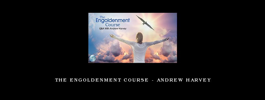 The Engoldenment Course – Andrew Harvey