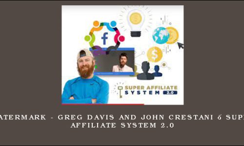 WAtermark – Greg Davis and John Crestani – Super Affiliate System 2.0