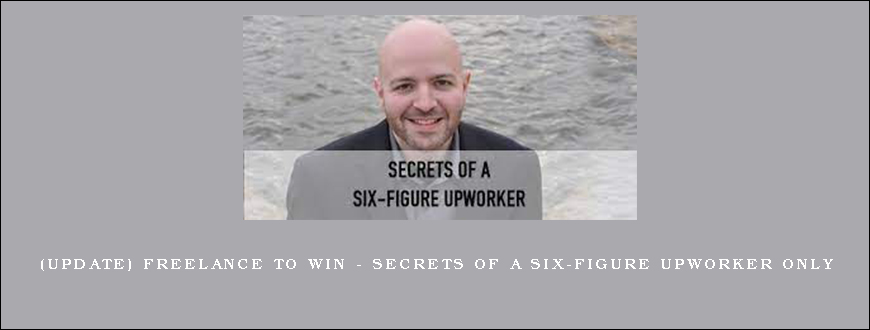 (update) Freelance to Win – Secrets of a Six-Figure Upworker Only