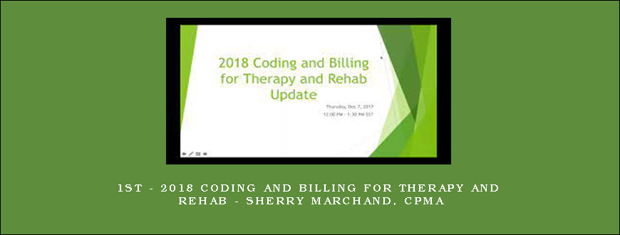 1st - 2018 Coding and Billing for Therapy and Rehab - Sherry Marchand, CPMA