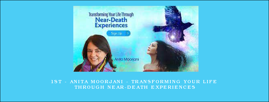 1st – Anita Moorjani – Transforming Your Life Through Near-Death Experiences