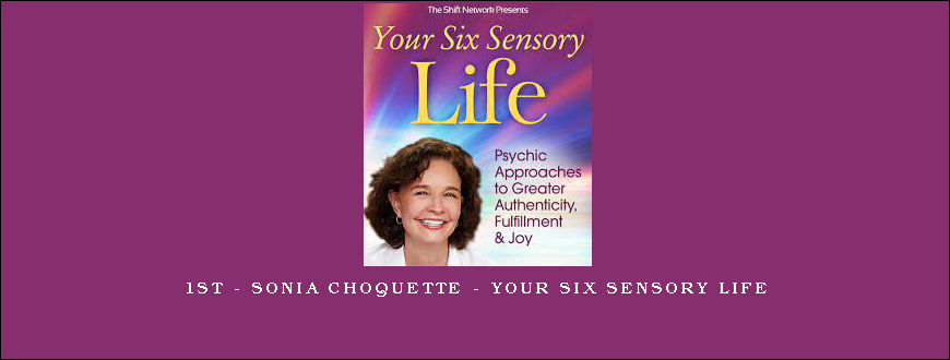 1st – Sonia Choquette – Your Six Sensory Life