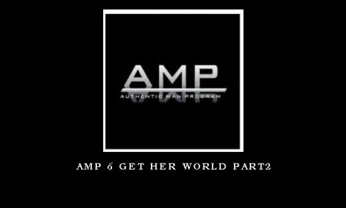 AMP – Get Her World Part2