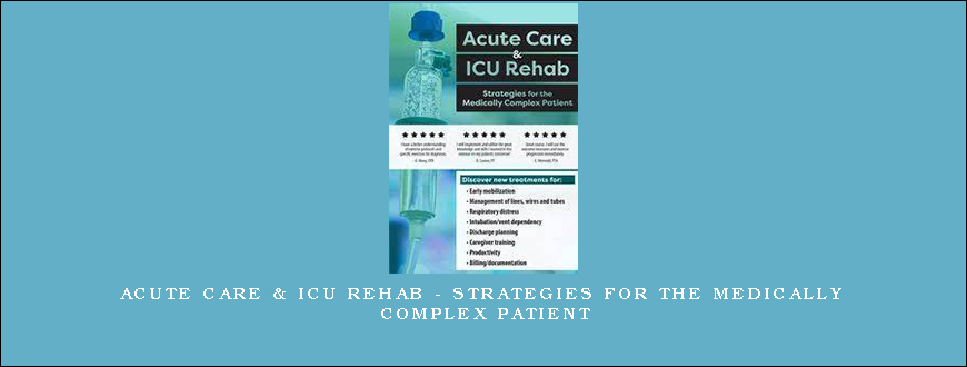 Acute Care & ICU Rehab – Strategies for the Medically Complex Patient