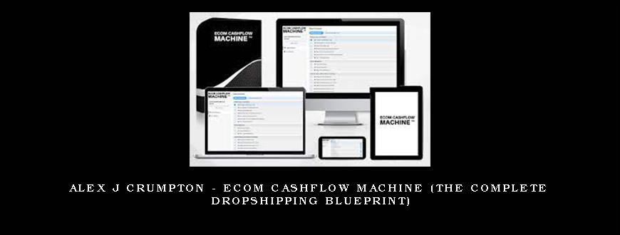 Alex J Crumpton – Ecom Cashflow Machine (The Complete Dropshipping Blueprint)