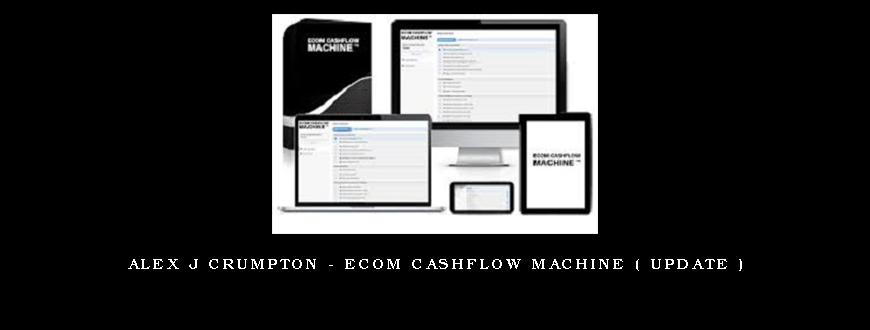 Alex J Crumpton – Ecom Cashflow Machine ( update )