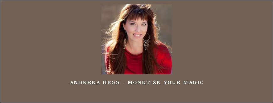 Andrrea Hess – Monetize Your Magic