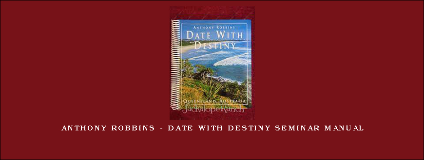 Anthony Robbins – Date with Destiny Seminar Manual