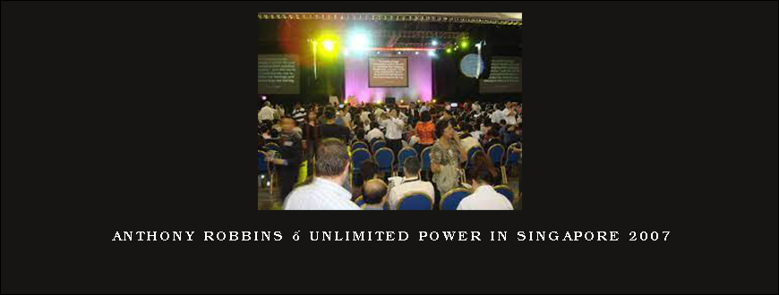 Anthony Robbins – Unlimited Power in Singapore 2007