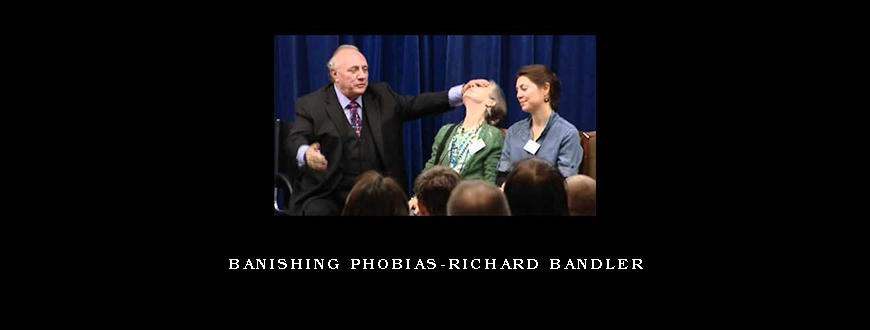 Banishing Phobias-Richard Bandler