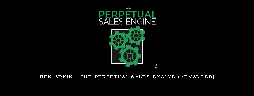 Ben Adkin – The Perpetual Sales Engine (Advanced)