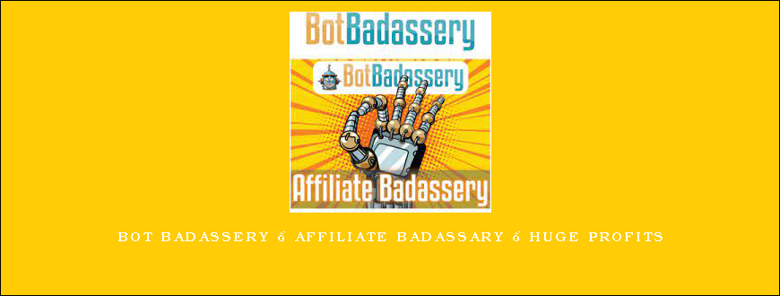 Bot Badassery – Affiliate Badassary – Huge Profits