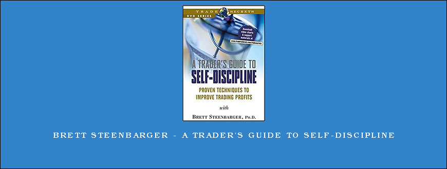 Brett Steenbarger – A Trader’s Guide to Self-Discipline