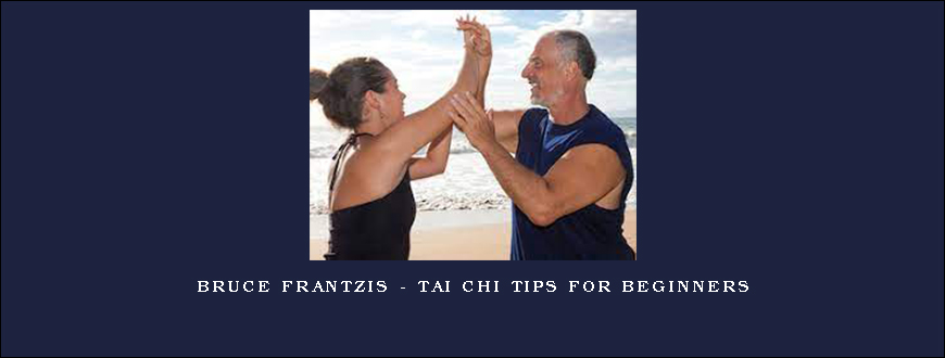 Bruce Frantzis – Tai Chi Tips for Beginners