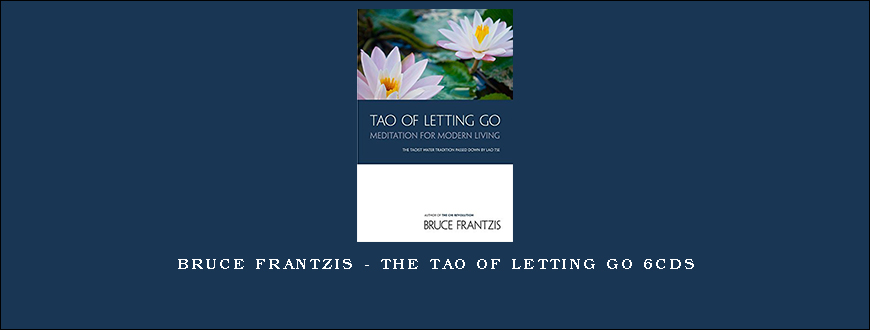 Bruce Frantzis – The Tao of Letting Go 6CDS