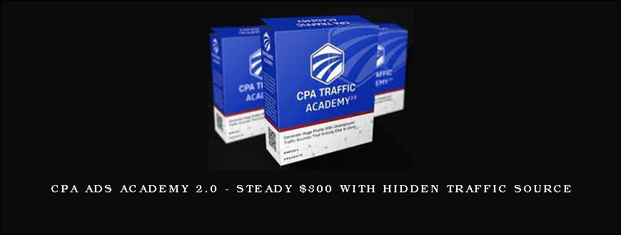 CPA Ads Academy 2.0 – Steady $300 with hidden traffic source