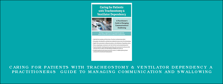 Caring For Patients with Tracheostomy & Ventilator Dependency A Practitioner’s Guide to Managing Communication and Swallowing