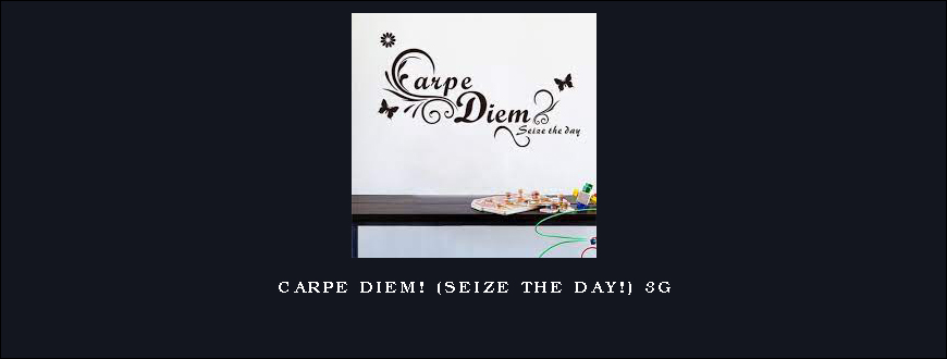 Carpe Diem! (Seize The Day!) 3G