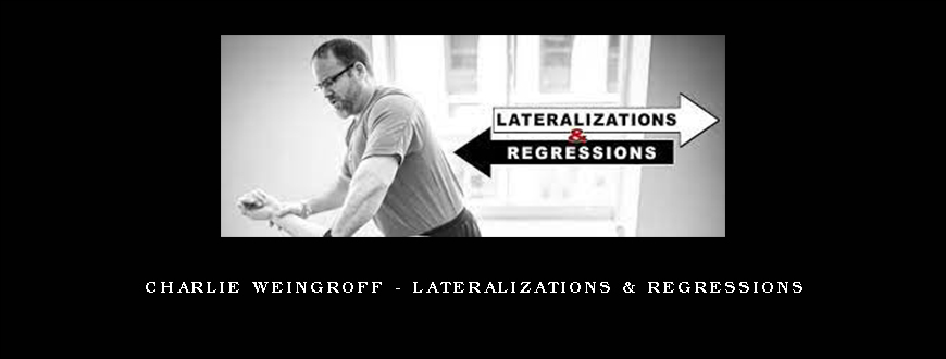 Charlie Weingroff – Lateralizations & Regressions