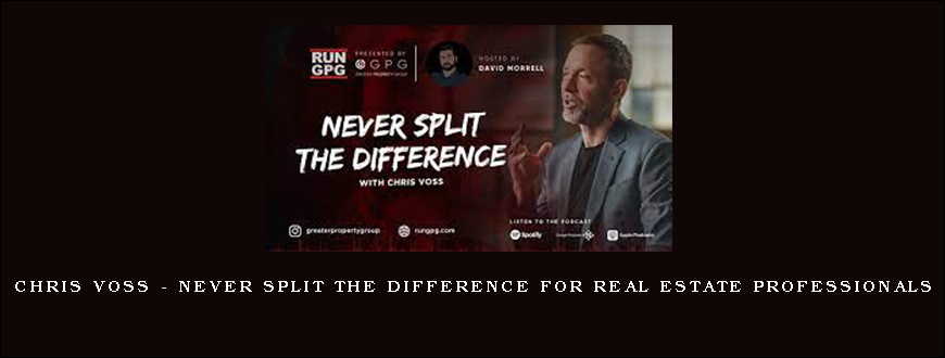 Chris Voss – Never Split The Difference For Real Estate Professionals