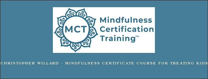 Christopher Willard – Mindfulness Certificate Course for Treating Kids