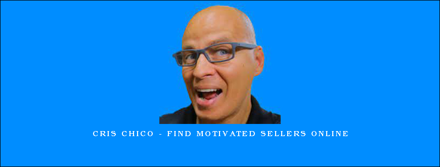 Cris Chico – Find Motivated Sellers Online