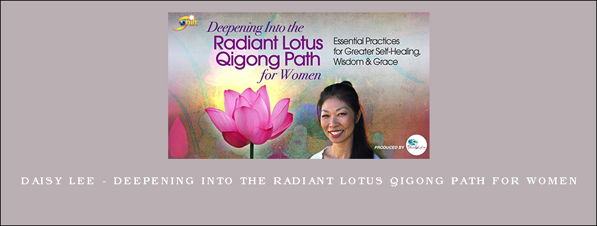 Daisy Lee – Deepening into the Radiant Lotus Qigong Path for Women