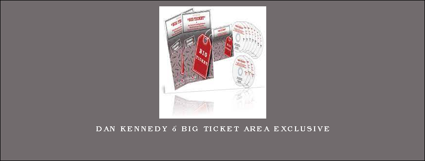 Dan Kennedy – Big Ticket Area Exclusive