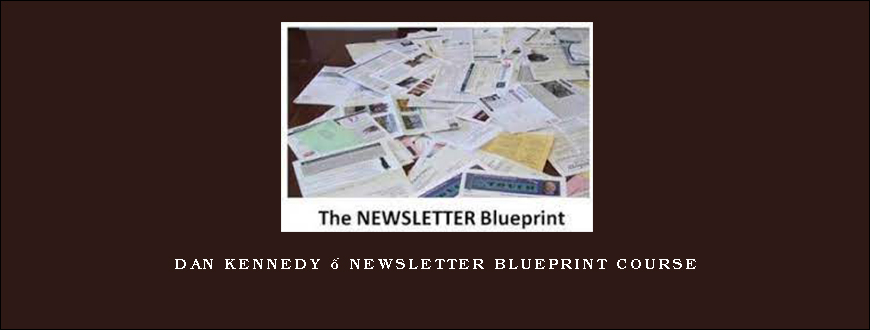 Dan Kennedy – Newsletter Blueprint Course