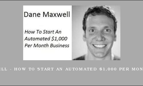 Dane Maxwell – How To Start An Automated $1,000 Per Month Business