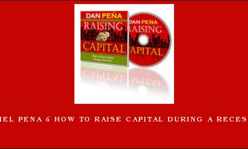 Daniel Pena – How to Raise Capital During a Recession