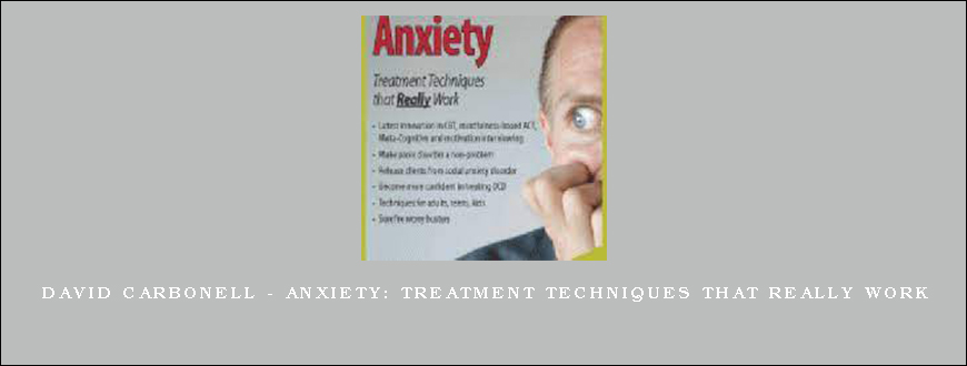 David Carbonell – Anxiety Treatment techniques that really work