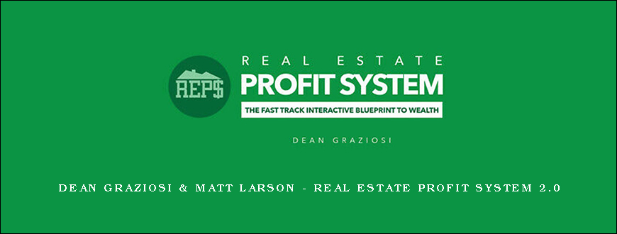 Dean Graziosi & Matt Larson – Real Estate Profit System 2.0