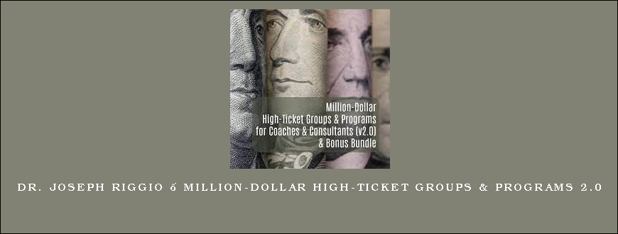 Dr. Joseph Riggio – Million-Dollar High-Ticket Groups & Programs 2.0