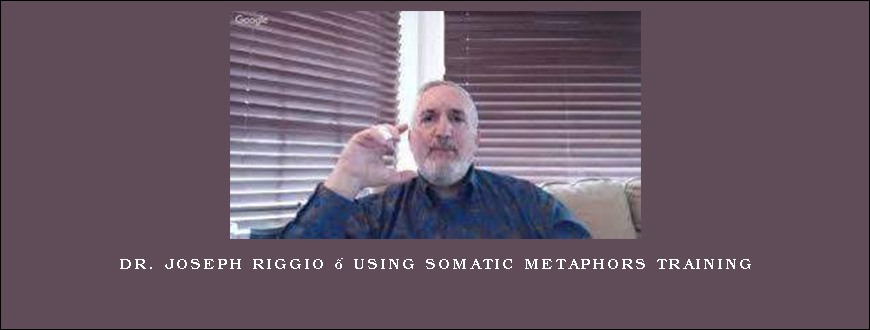 Dr. Joseph Riggio – Using Somatic Metaphors Training