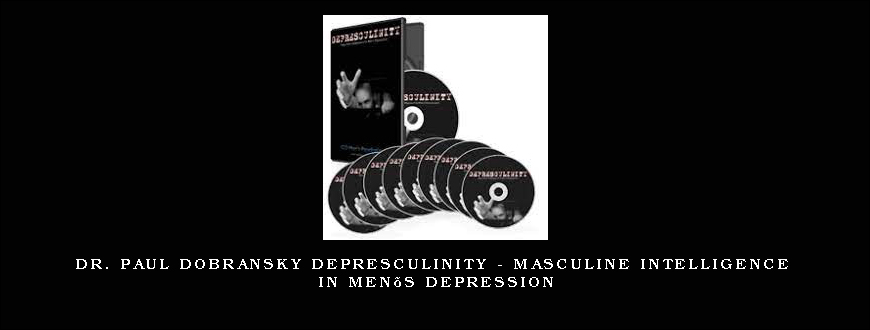 Dr. Paul Dobransky Depresculinity – Masculine Intelligence in Men’s Depression