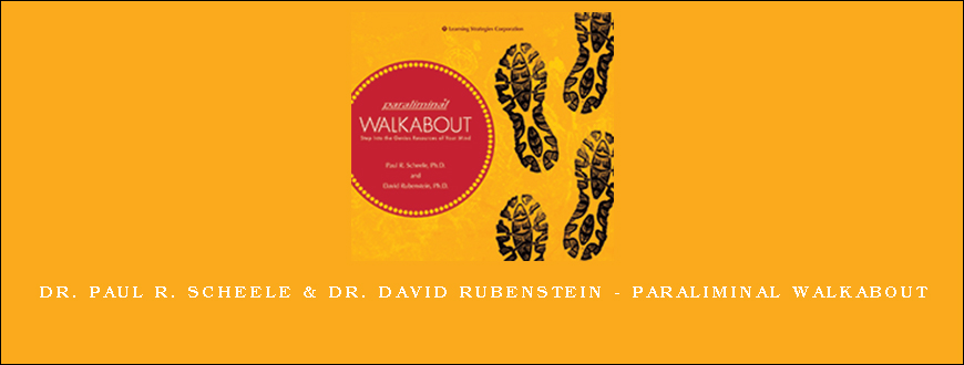 Dr. Paul R. Scheele & Dr. David Rubenstein – Paraliminal Walkabout