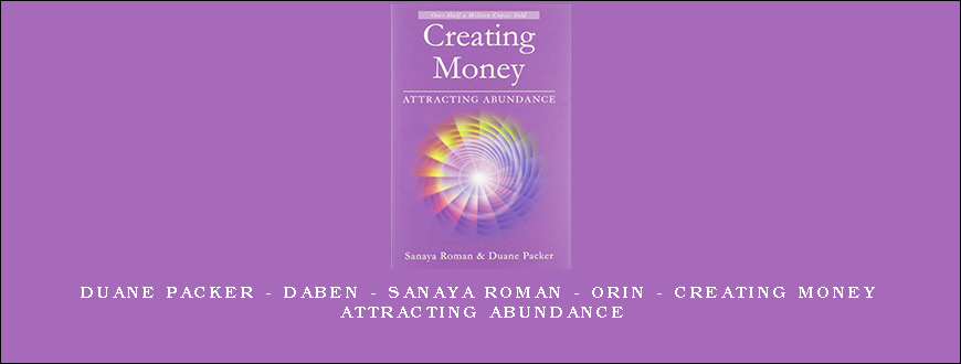 Duane Packer – DaBen – Sanaya Roman – Orin – Creating Money Attracting Abundance