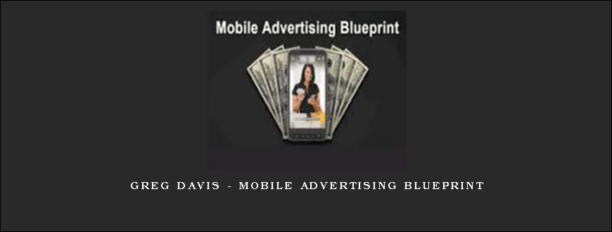 Greg Davis – Mobile Advertising Blueprint