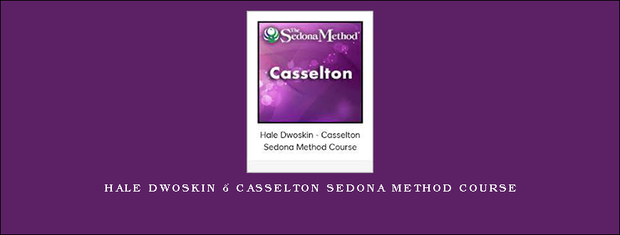 Hale Dwoskin – Casselton Sedona Method Course