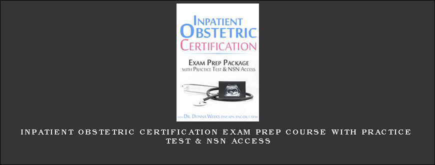 Inpatient Obstetric Certification Exam Prep Course with Practice Test & NSN Access