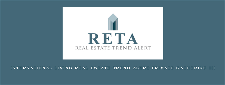 International Living Real Estate Trend Alert Private Gathering III