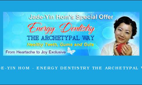 Jade-Yin Hom – Energy Dentistry the Archetypal Way