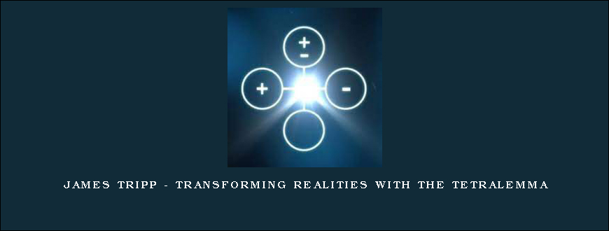 James Tripp – Transforming Realities with The Tetralemma