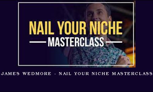 James Wedmore – Nail Your Niche Masterclass