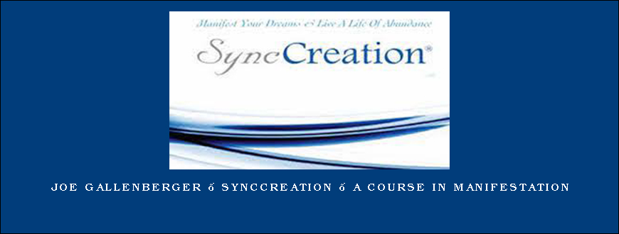 Joe Gallenberger – SyncCreation – A Course in Manifestation